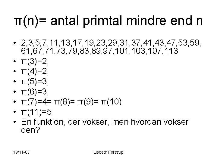 π(n)= antal primtal mindre end n • 2, 3, 5, 7, 11, 13, 17,