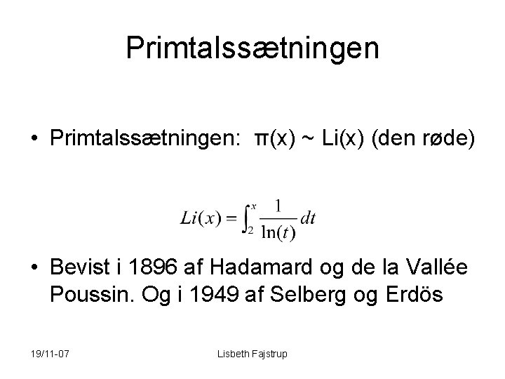 Primtalssætningen • Primtalssætningen: π(x) ~ Li(x) (den røde) • Bevist i 1896 af Hadamard