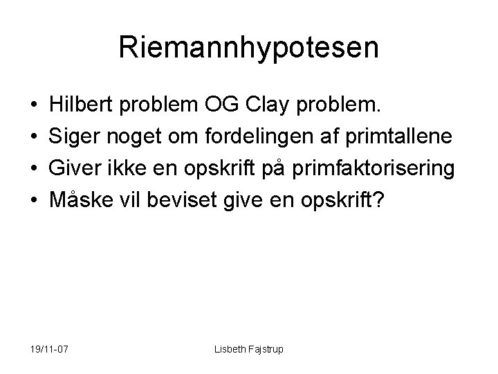 Riemannhypotesen • • Hilbert problem OG Clay problem. Siger noget om fordelingen af primtallene