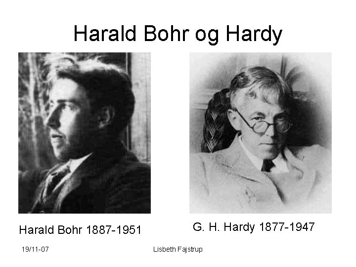 Harald Bohr og Hardy Harald Bohr 1887 -1951 19/11 -07 G. H. Hardy 1877