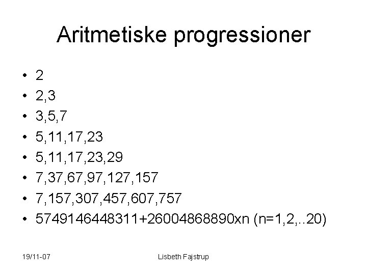 Aritmetiske progressioner • • 2 2, 3 3, 5, 7 5, 11, 17, 23,