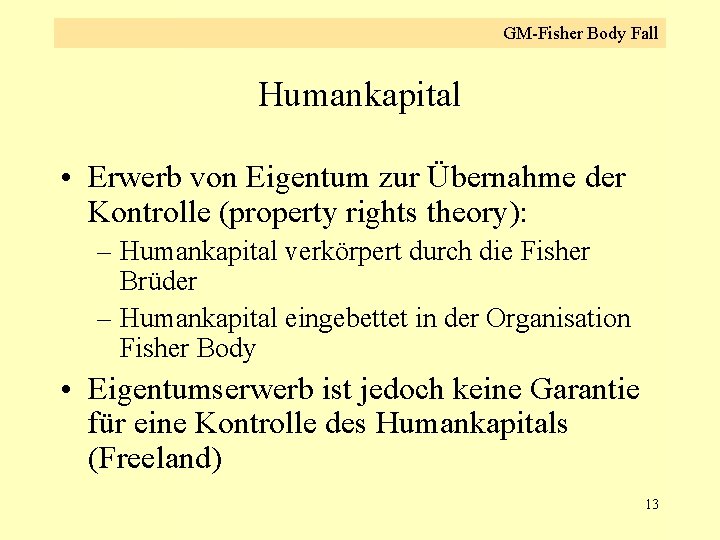 GM-Fisher Body Fall Humankapital • Erwerb von Eigentum zur Übernahme der Kontrolle (property rights