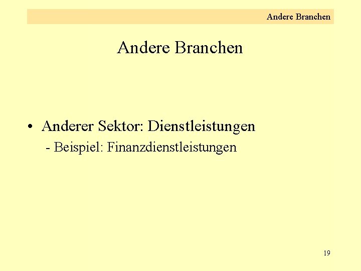 Andere Branchen • Anderer Sektor: Dienstleistungen - Beispiel: Finanzdienstleistungen 19 