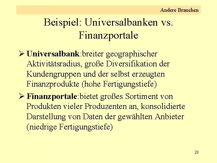 Andere Branchen Beispiel: Universalbanken vs. Finanzportale Ø Universalbank: breiter geographischer Aktivitätsradius, große Diversifikation der