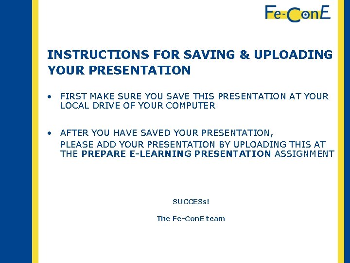 INSTRUCTIONS FOR SAVING & UPLOADING YOUR PRESENTATION • FIRST MAKE SURE YOU SAVE THIS