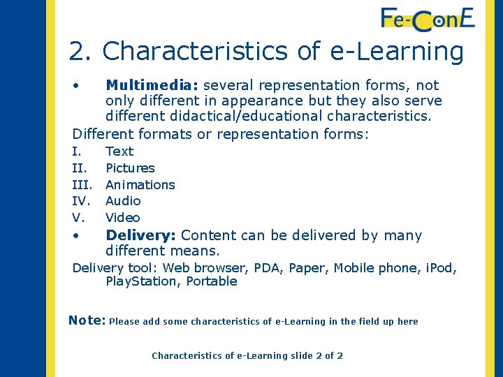 2. Characteristics of e-Learning • Multimedia: several representation forms, not only different in appearance