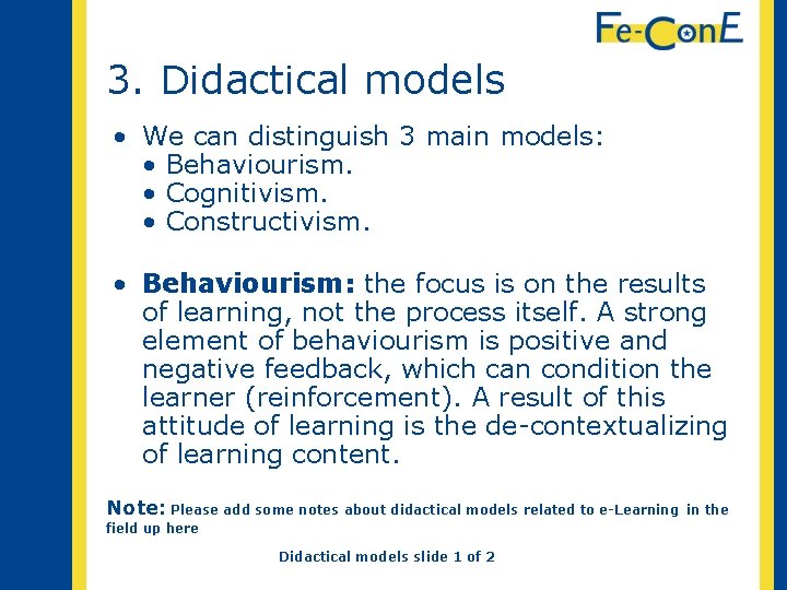 3. Didactical models • We can distinguish 3 main models: • Behaviourism. • Cognitivism.
