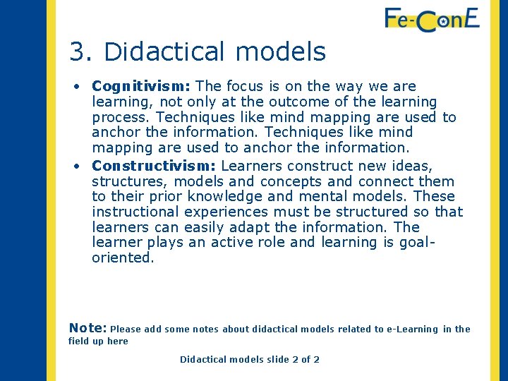 3. Didactical models • Cognitivism: The focus is on the way we are learning,