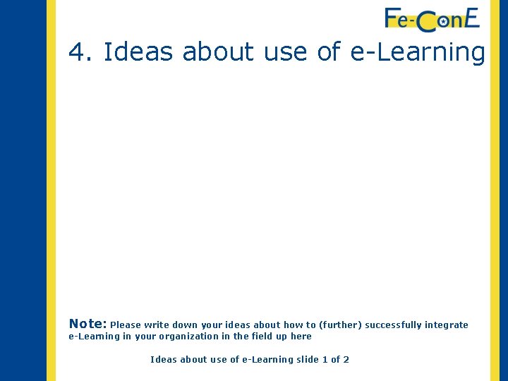 4. Ideas about use of e-Learning Note: Please write down your ideas about how