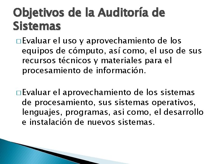 Objetivos de la Auditoría de Sistemas � Evaluar el uso y aprovechamiento de los