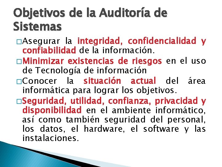 Objetivos de la Auditoría de Sistemas � Asegurar la integridad, confidencialidad y confiabilidad de