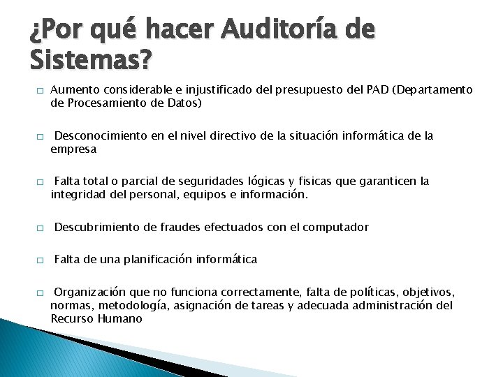 ¿Por qué hacer Auditoría de Sistemas? � � � Aumento considerable e injustificado del