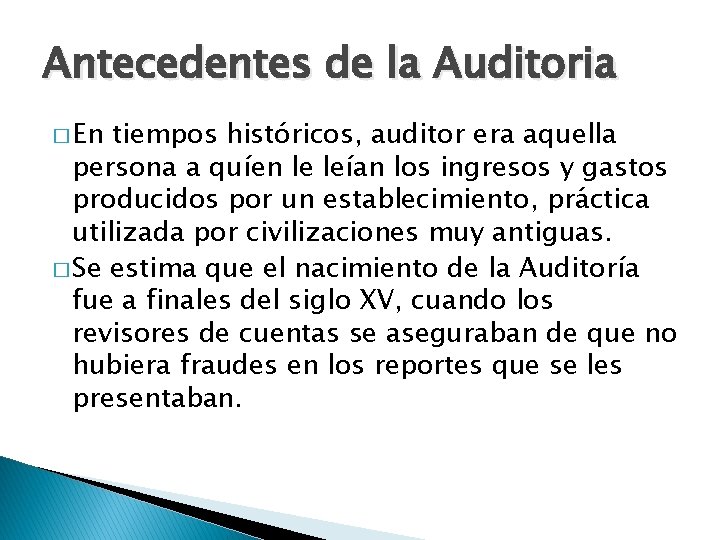 Antecedentes de la Auditoria � En tiempos históricos, auditor era aquella persona a quíen