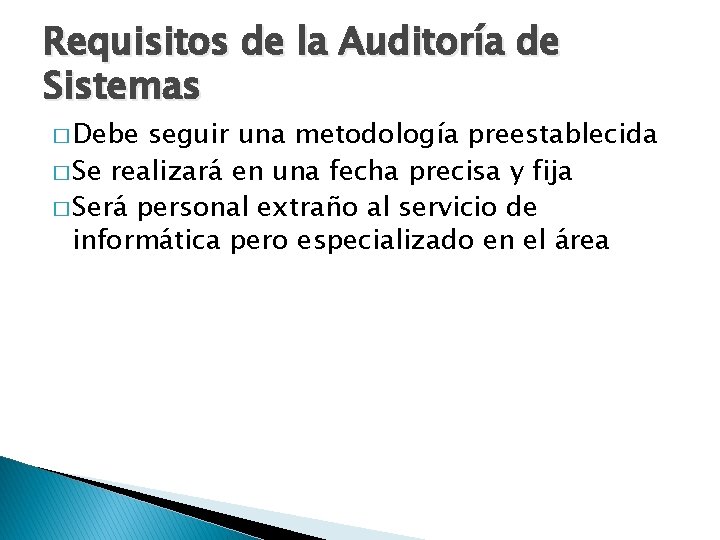 Requisitos de la Auditoría de Sistemas � Debe seguir una metodología preestablecida � Se