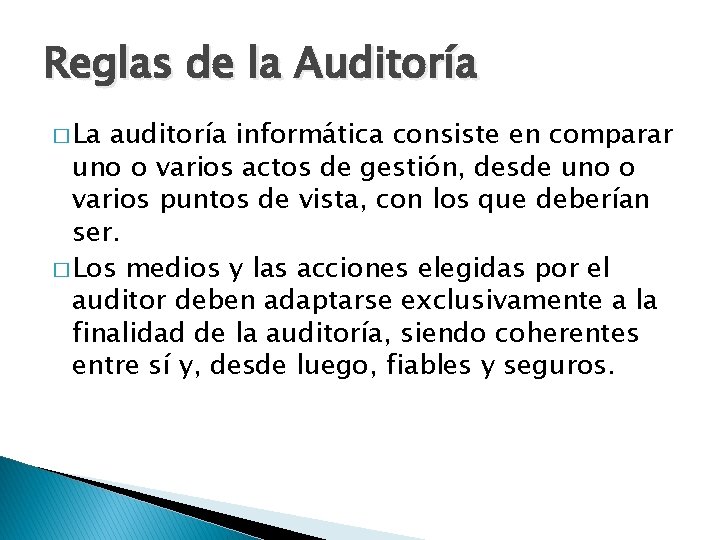 Reglas de la Auditoría � La auditoría informática consiste en comparar uno o varios