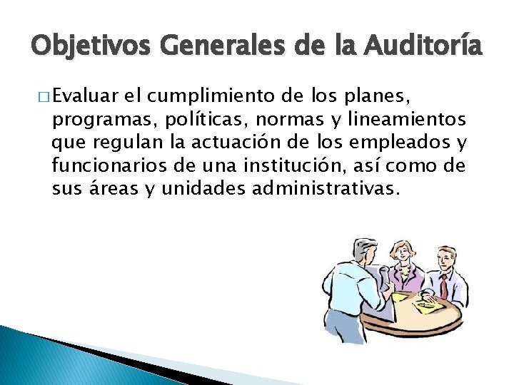 Objetivos Generales de la Auditoría � Evaluar el cumplimiento de los planes, programas, políticas,