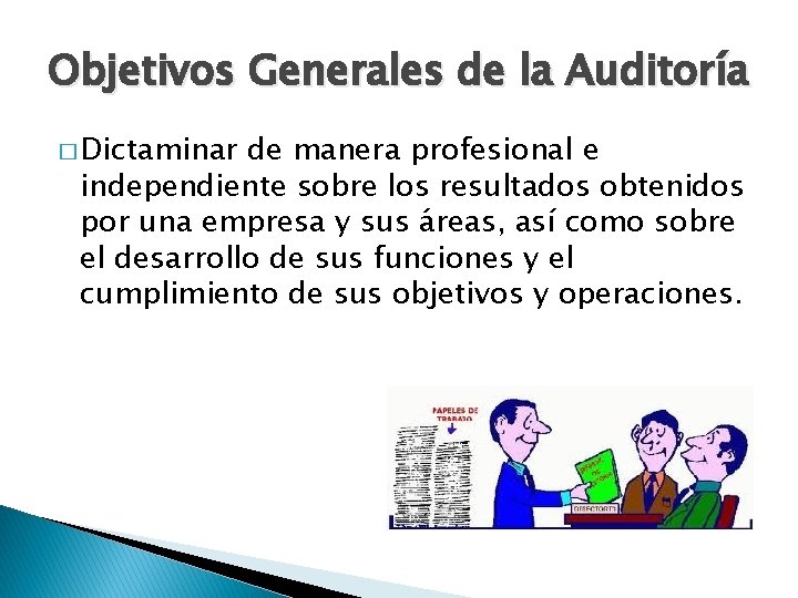 Objetivos Generales de la Auditoría � Dictaminar de manera profesional e independiente sobre los