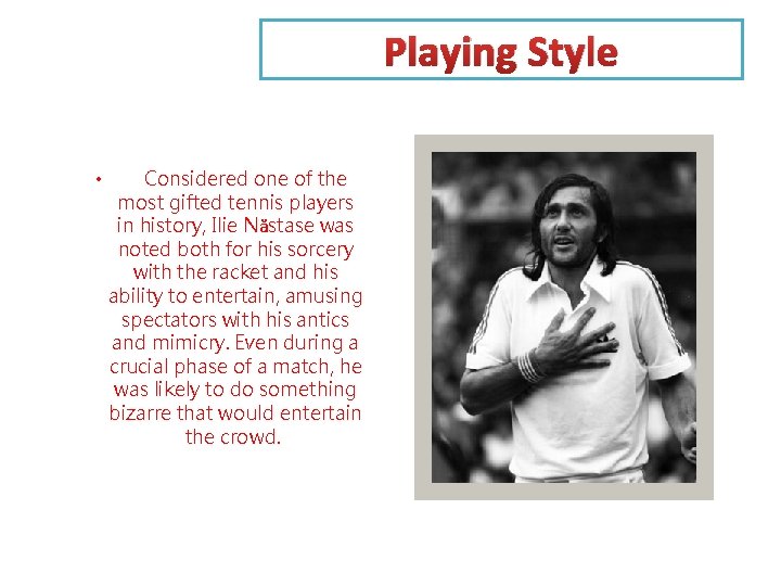 Playing Style • Considered one of the most gifted tennis players in history, Ilie