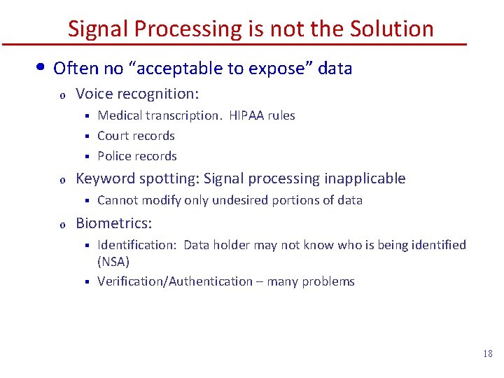 Signal Processing is not the Solution • Often no “acceptable to expose” data o