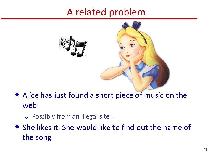 A related problem • Alice has just found a short piece of music on