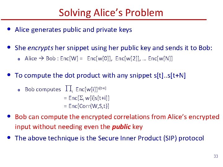 Solving Alice’s Problem • Alice generates public and private keys • She encrypts her