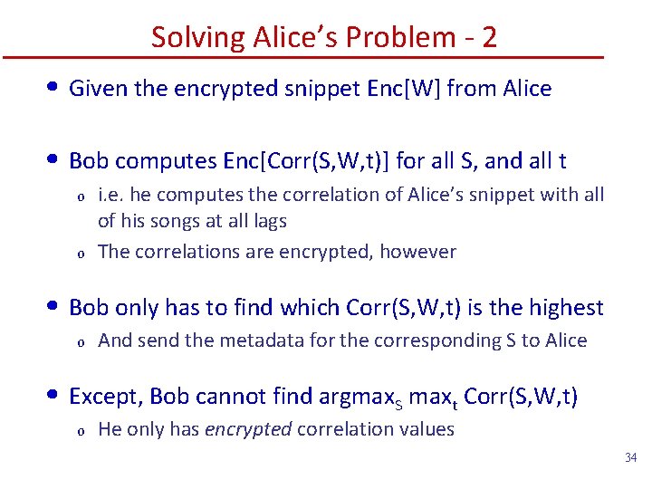 Solving Alice’s Problem - 2 • Given the encrypted snippet Enc[W] from Alice •