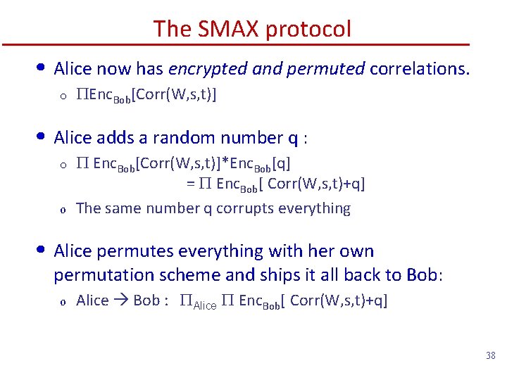 The SMAX protocol • Alice now has encrypted and permuted correlations. o PEnc. Bob[Corr(W,