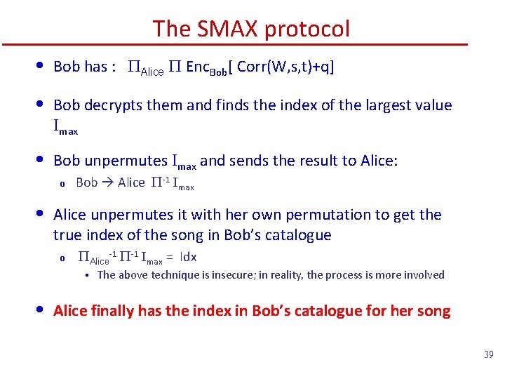 The SMAX protocol • Bob has : PAlice P Enc. Bob[ Corr(W, s, t)+q]