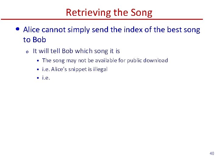 Retrieving the Song • Alice cannot simply send the index of the best song