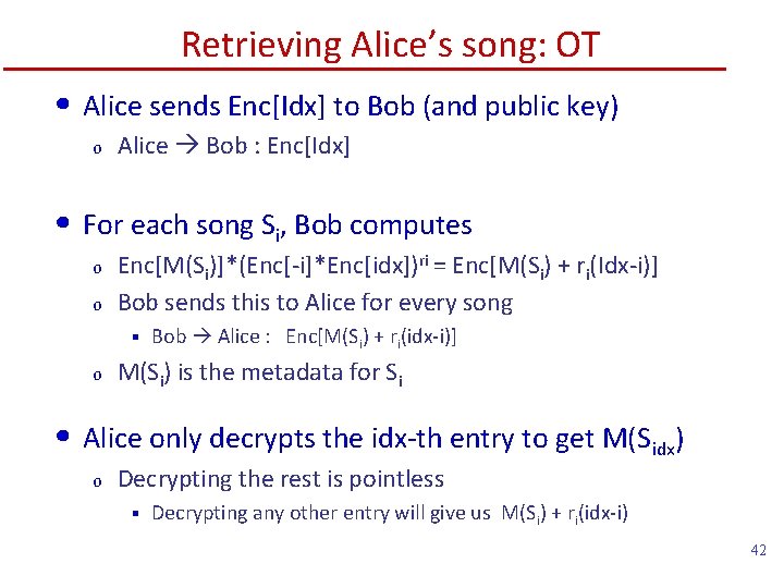 Retrieving Alice’s song: OT • Alice sends Enc[Idx] to Bob (and public key) o