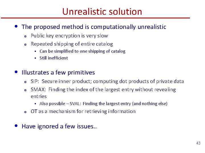Unrealistic solution • The proposed method is computationally unrealistic o o Public key encryption