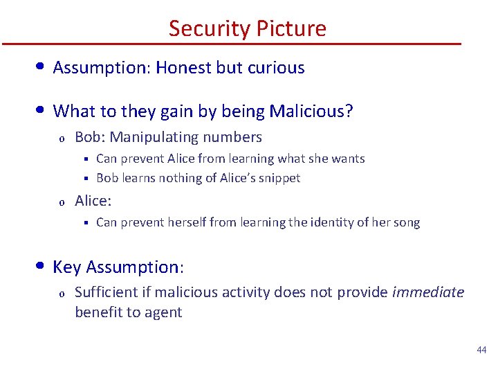 Security Picture • Assumption: Honest but curious • What to they gain by being