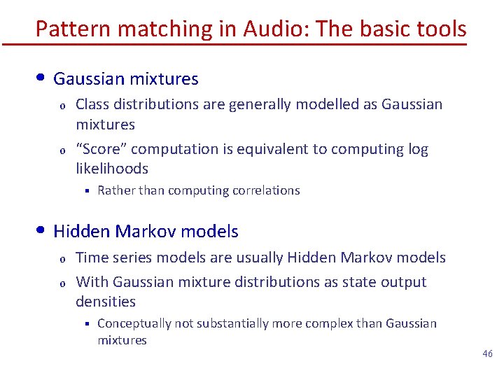 Pattern matching in Audio: The basic tools • Gaussian mixtures o o Class distributions