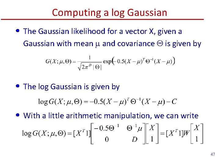 Computing a log Gaussian • The Gaussian likelihood for a vector X, given a