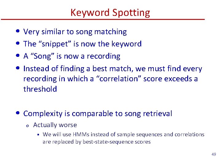 Keyword Spotting • Very similar to song matching • The “snippet” is now the