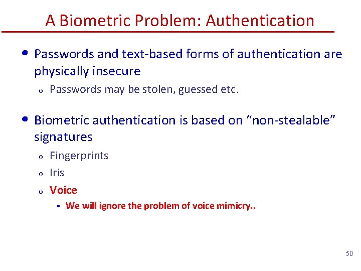 A Biometric Problem: Authentication • Passwords and text-based forms of authentication are physically insecure