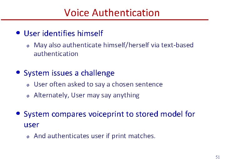 Voice Authentication • User identifies himself o May also authenticate himself/herself via text-based authentication