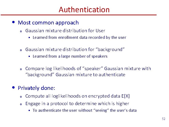 Authentication • Most common approach o Gaussian mixture distribution for User § o Gaussian