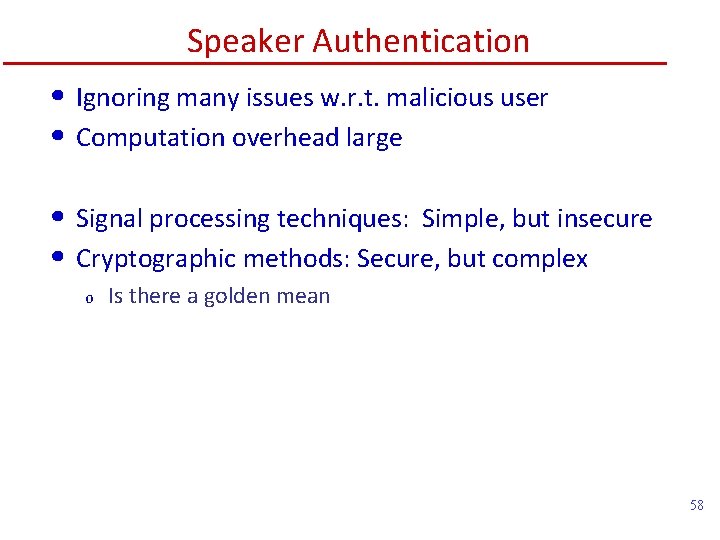 Speaker Authentication • Ignoring many issues w. r. t. malicious user • Computation overhead