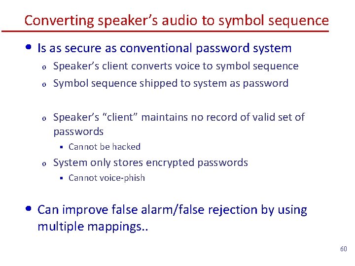 Converting speaker’s audio to symbol sequence • Is as secure as conventional password system