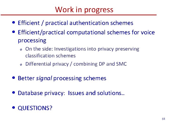 Work in progress • Efficient / practical authentication schemes • Efficient/practical computational schemes for