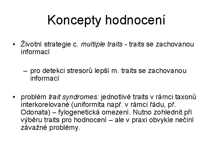 Koncepty hodnocení • Životní strategie c. multiple traits - traits se zachovanou informací –