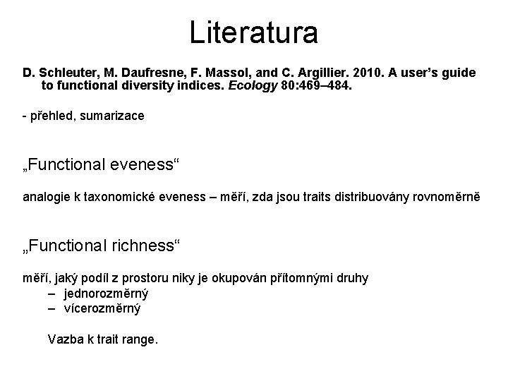 Literatura D. Schleuter, M. Daufresne, F. Massol, and C. Argillier. 2010. A user’s guide