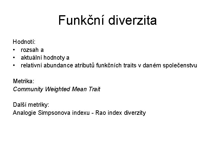 Funkční diverzita Hodnotí: • rozsah a • aktuální hodnoty a • relativní abundance atributů