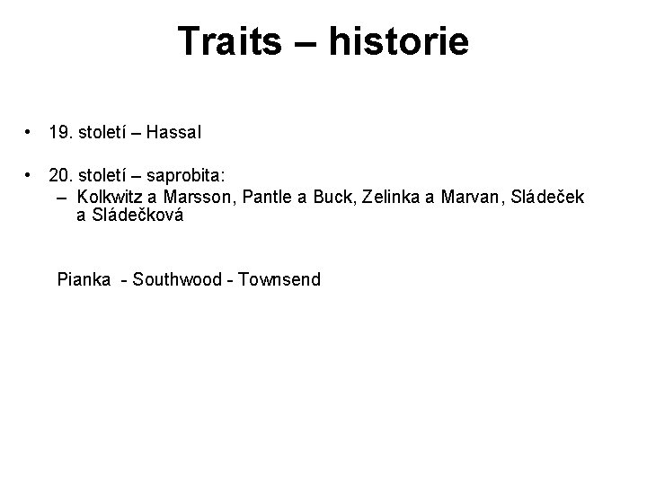 Traits – historie • 19. století – Hassal • 20. století – saprobita: –