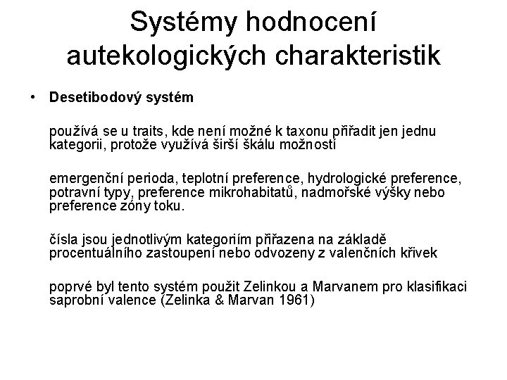 Systémy hodnocení autekologických charakteristik • Desetibodový systém používá se u traits, kde není možné