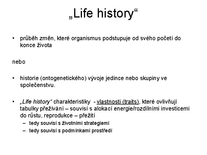 „Life history“ • průběh změn, které organismus podstupuje od svého početí do konce života