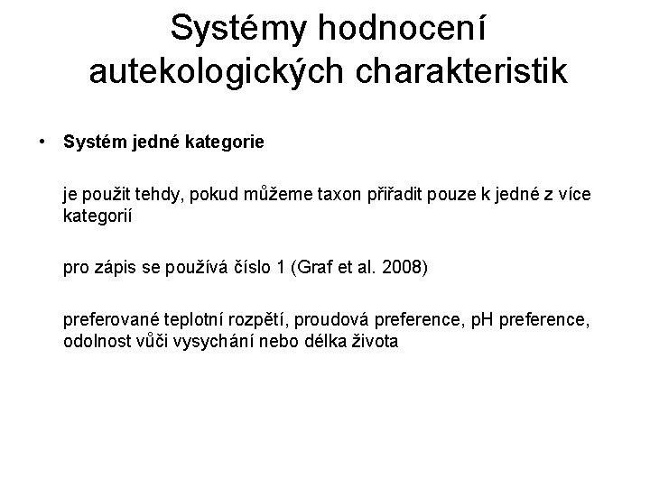 Systémy hodnocení autekologických charakteristik • Systém jedné kategorie je použit tehdy, pokud můžeme taxon