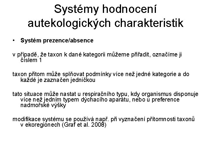 Systémy hodnocení autekologických charakteristik • Systém prezence/absence v případě, že taxon k dané kategorii