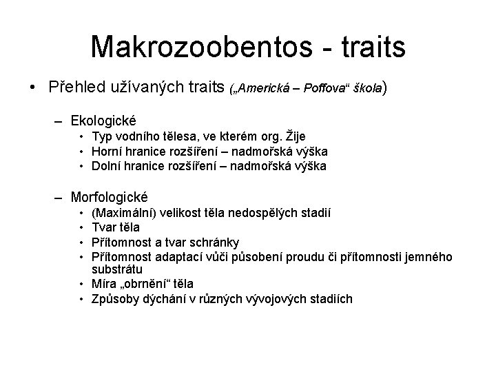 Makrozoobentos - traits • Přehled užívaných traits („Americká – Poffova“ škola) – Ekologické •